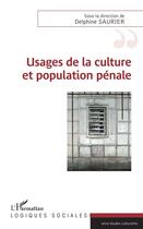 Couverture du livre « Usages de la culture et population pénale » de Delphine Saurier aux éditions L'harmattan
