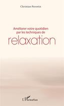 Couverture du livre « Améliorer votre quotidien par les techniques de relaxation » de Christian Perrotin aux éditions L'harmattan