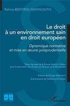 Couverture du livre « Le droit a un environnement sain en droit europeen - dynamique normative et mise en oeuvre jurisprud » de Bentirou Mathlouthi aux éditions L'harmattan