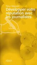 Couverture du livre « Développer votre réputation avec les journalistes » de Fleur Masson aux éditions Feret