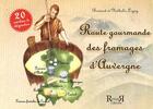 Couverture du livre « Route gourmande des fromages d'Auvergne » de Bernard Legay et Nathalie Legay aux éditions Revoir