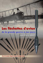 Couverture du livre « Les fléchettes d'avion de la grande guerre à nos jours » de Jean-Pierre Leroy aux éditions Emotion Primitive