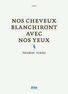 Couverture du livre « Nos cheveux blanchiront avec nos yeux » de Thomas Vinau aux éditions Alma Editeur