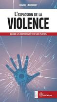 Couverture du livre « L'explosion de la violence ; quand les individus pètent les plombs » de Olivier Labouret aux éditions Yves Michel