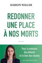 Couverture du livre « Redonner une place à nos morts : Pour la mémoire des défunts et le bien des vivants » de Marion Waller aux éditions Allary