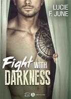 Couverture du livre « Fight with darkness » de Lucie F. June aux éditions Editions Addictives