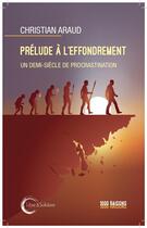 Couverture du livre « Préludes à l'effondrement : Un demi-siècle de procrastination » de Christian Araud aux éditions Libre & Solidaire