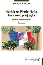 Couverture du livre « Harkis et pieds-noirs face aux préjugés : l'Algérie était aussi nôtre ! témoignage » de Mouloud Behiche aux éditions Les Impliques