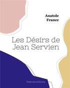 Couverture du livre « Les Désirs de Jean Servien » de Anatole France aux éditions Hesiode