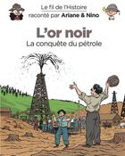 Couverture du livre « Le fil de l'Histoire raconté par Ariane & Nino t.6 : l'or noir, la conquête du pétrole » de Fabrice Erre et Sylvain Savoia aux éditions Dupuis Jeunesse