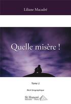 Couverture du livre « Quelle misere ! tome 1 » de Liliane Macadre L M. aux éditions Saint Honore Editions