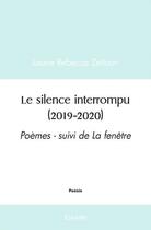 Couverture du livre « Le silence interrompu (2019 2020) - poemes - suivi de la fenetre » de Zeitoun L R. aux éditions Edilivre