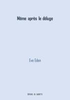 Couverture du livre « Meme après le déluge » de Eden Eve aux éditions Editions De L'aigrette