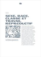 Couverture du livre « Sexe, race, classe et travail reproductif : pour un mouvement anti-impérialiste des femmes » de Selma James aux éditions Premiers Matins De Novembre