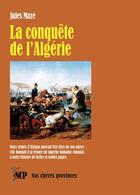 Couverture du livre « La conquête de l'Algérie » de Jules Maze aux éditions Cheres Provinces