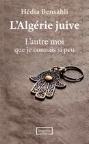 Couverture du livre « L'Algérie juive : l'autre moi que je connais si peu » de Hedia Bensahli aux éditions Altava