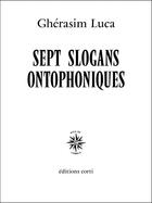 Couverture du livre « Sept slogans ontophoniques » de Gherasim Luca aux éditions Corti