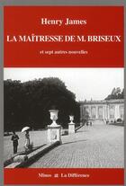 Couverture du livre « La maîtresse de M. Briseux ; et sept autres nouvelles » de Henry James aux éditions La Difference