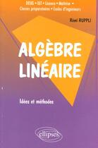 Couverture du livre « Algebre lineaire - idees et methodes » de Remi Ruppli aux éditions Ellipses