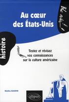 Couverture du livre « Au coeur des Etats-Unis ; testez et révisez vos connaissances sur la culture américaine » de Malika Baudin aux éditions Ellipses