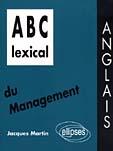 Couverture du livre « Abc lexical du management (anglais) » de Martin Jacques aux éditions Ellipses