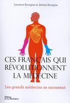 Couverture du livre « Ces Français qui révolutionnent la médecine » de Laurence Bourgine et Jerome Bourgine aux éditions La Martiniere