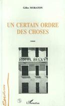 Couverture du livre « Un certain ordre des choses » de Gilles Moraton aux éditions L'harmattan