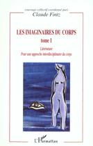 Couverture du livre « LES IMAGINAIRES DU CORPS : Pour une approche interdisciplinaire du corps - Arts, sociologie, anthropologie - Tome 1 » de Claude Fintz aux éditions L'harmattan