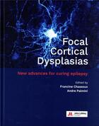 Couverture du livre « Focal cortical dysplasias: new advances for curing epilepsy » de Francine Chassoux et Andre Palmini aux éditions John Libbey