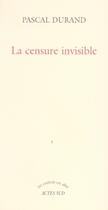 Couverture du livre « La censure invisible » de Pascal Durand aux éditions Actes Sud