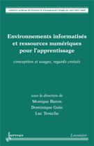 Couverture du livre « Environnements informatisés et ressources numériques pour l'apprentissage : conception et usages » de Luc Trouche et Monique Baron et Dominique Guin aux éditions Hermes Science Publications