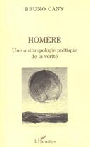 Couverture du livre « Homere - une anthropologie poetique de la verite » de Bruno Cany aux éditions L'harmattan