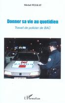 Couverture du livre « Donner sa vie au quotidien : Travail de policier de BAC » de Michel Felkay aux éditions L'harmattan