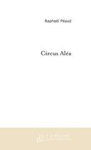 Couverture du livre « Circus alea » de Raphael Peaud aux éditions Editions Le Manuscrit