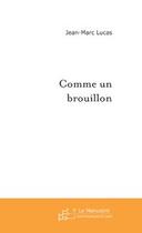 Couverture du livre « Comme un brouillon » de Jean-Marc Lucas aux éditions Editions Le Manuscrit