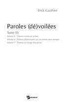 Couverture du livre « Paroles (dé)voilées Tome 3 ; poèmes versés en arrhes ; poèmes (dé)masqués sur un monde sans masque ; poèmes en marge des autres » de Erick Gauthier aux éditions Publibook