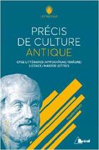 Couverture du livre « Précis de culture antique ; CPGE littéraires, licence, master » de Magalie Diguet aux éditions Breal