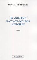Couverture du livre « Grand-père, raconte-moi des histoires » de Mboula De Ydemba aux éditions La Bruyere