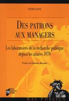 Couverture du livre « Des patrons aux managers ; les laboratoires de la recherche publique depuis les années 1970 » de Severine Louvel aux éditions Pu De Rennes