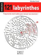 Couverture du livre « 121 labyrinthes ; traquenards inextricables pour secouer ses neurones ! » de Conti Nicolas aux éditions First