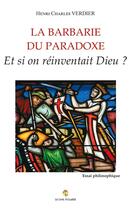 Couverture du livre « La barbarie du paradoxe » de Henri Charles Verdier aux éditions Le Livre Actualite