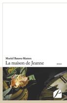 Couverture du livre « La maison de Jeanne » de Muriel Batave-Matton aux éditions Editions Du Panthéon