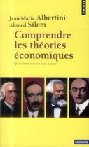 Couverture du livre « Comprendre les théories économiques (4è édition) » de Jean-Marie Albertini et Ahmed Silem aux éditions Points
