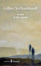 Couverture du livre « Vivre à feu doux » de Gilles Archambault aux éditions Boreal