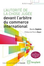 Couverture du livre « L'autorité de la chose jugée devant l'arbitre commercial international » de Zajdela Basile aux éditions Bruylant