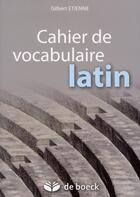 Couverture du livre « Cahier de vocabulaire latin (20e édition) » de Gilbert Etienne aux éditions De Boeck