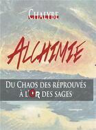 Couverture du livre « Alchimie-Du Chaos Des Reprouves A L'Or Des Sages » de Chalybe aux éditions Cosmogone