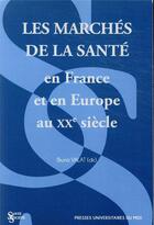 Couverture du livre « Les marchés de la santé en France et en Europe au XXe siècle » de Bruno Valat aux éditions Pu Du Midi