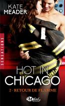 Couverture du livre « Hot in Chicago Tome 2 : retour de flamme » de Kate Meader aux éditions Milady
