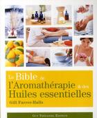 Couverture du livre « La bible de l'aromathérapie et des huiles essentielles » de Gill Farrer-Halls aux éditions Guy Trédaniel